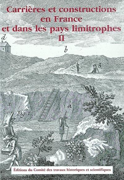 Carrières et constructions en France et dans les pays limitrophes. Vol. 2. Actes du 117e congrès national des sociétés savantes, section des sciences et section d'histoire des sciences et techniques : Clermont-Ferrand, 26-30 octobre 1992