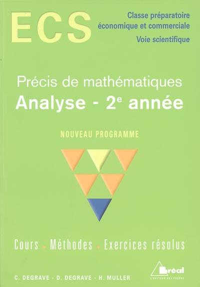 Précis de mathématiques analyse 2e année : ECS, classe préparatoire, économique et commerciale, voie scientifique : nouveau programme, cours, méthodes, exercices résolus