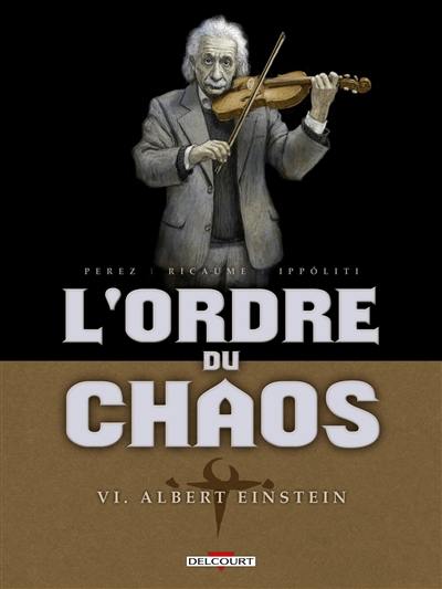 L'ordre du chaos. Vol. 6. Albert Einstein