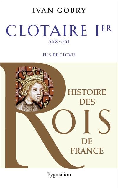 Clotaire Ier, 558-561 : fils de Clovis