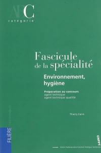 Fascicule de la spécialité environnement-hygiène : préparation au concours agent technique, agent technique qualifié : catégorie C