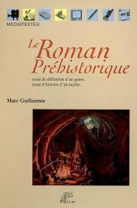 Le roman préhistorique : essai de définition d'un genre, essai d'histoire d'un mythe