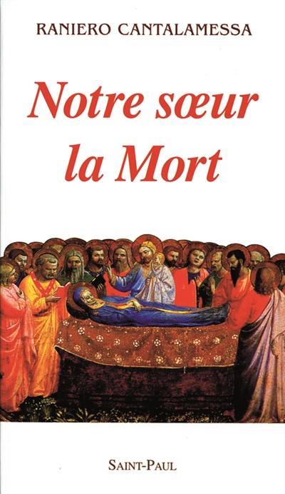 Notre soeur la mort : une conception pascale de la mort