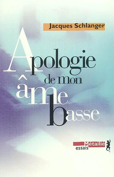 Apologie de mon âme basse. Eloge de ma mort