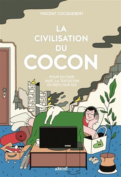 La civilisation du cocon : pour en finir avec la tentation du repli sur soi