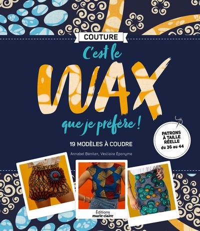 C'est le wax que je préfère ! : 19 modèles à coudre