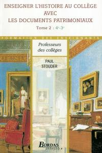 Enseigner l'histoire au collège avec les documents patrimoniaux : 4e-3e. Vol. 2