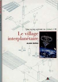 Une autre histoire de l'espace. Vol. 3. Le village interplanétaire