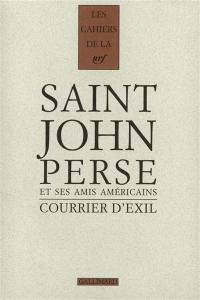 Cahiers Saint-John Perse. Vol. 15. Courrier d'exil : Saint-John Perse et ses amis américains (1940-1970)