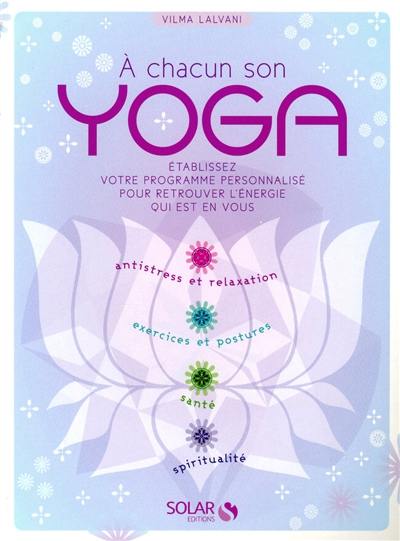 A chacun son yoga : établissez votre programme personnalisé pour retrouver l'énergie qui est en vous