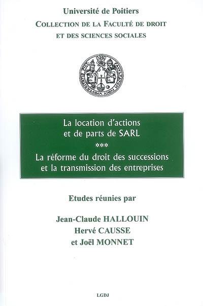 La location d'actions et de parts de SARL. La réforme du droit des successions et la transmission des entreprises