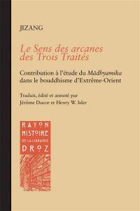 Le sens des arcanes des Trois traités : contribution à l'étude du Madhyamika dans le bouddhisme d'Extrême-Orient