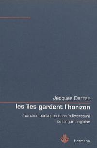 Les îles gardent l'horizon : marches poétiques dans la littérature de langue anglaise