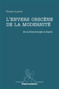 L'envers obscène de la modernité : de la scientologie à Daech