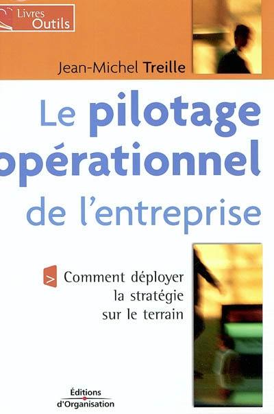 Le pilotage opérationnel de l'entreprise : comment déployer la stratégie sur le terrain