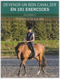 Devenir un bon cavalier en 101 exercices : progresser au sol et en selle