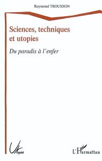 Sciences, techniques et utopies : du paradis à l'enfer