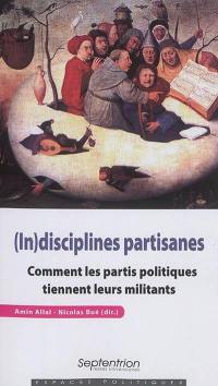 (In)disciplines partisanes : comment les partis politiques tiennent leurs militants