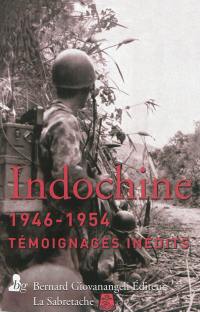 Indochine, 1946-1954 : témoignages inédits