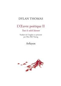 L'oeuvre poétique. Vol. 2. Tout le soleil durant