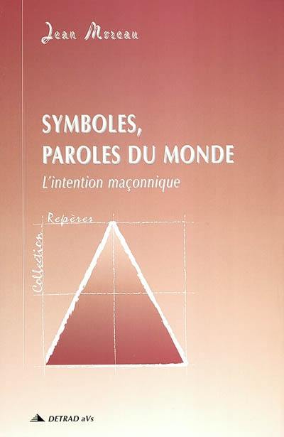 Symboles, paroles du monde : l'intention maçonnique