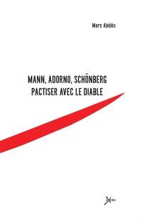 Mann, Adorno, Schönberg : pactiser avec le diable