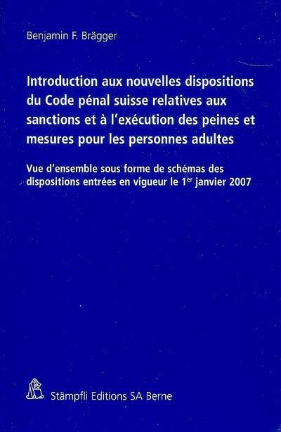 Introduction aux nouvelles dispositions du Code pénal suisse relatives aux sanctions et à l'exécution des peines et mesures pour les personnes adultes : vue d'ensemble sous forme de schémas des dispositions entrées en vigueur le 1er janvier 2007