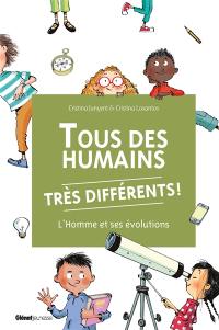 Tous des humains très différents ! : l'homme et ses évolutions