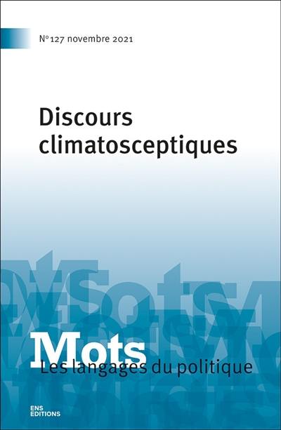 Mots : les langages du politique, n° 127. Discours climatosceptiques