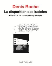 La disparition des lucioles : réflexions sur l'acte photographique