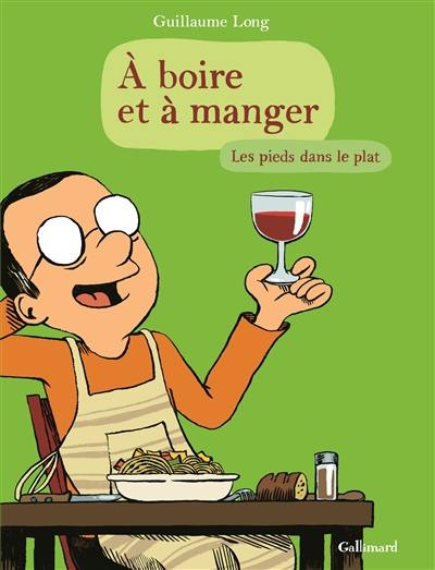 A boire et à manger. Vol. 2. Les pieds dans le plat