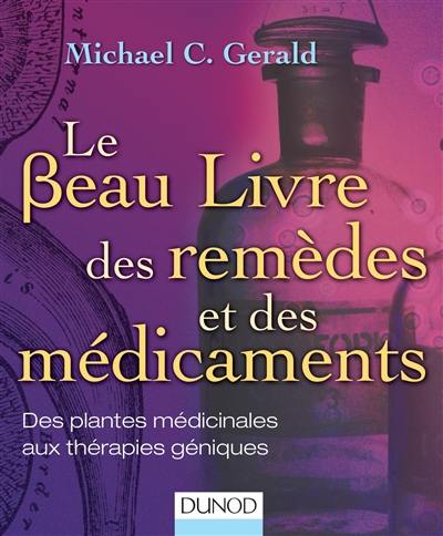 Le beau livre des remèdes et des médicaments : des plantes médicinales aux thérapies géniques