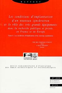 Les conditions d'implantation d'un nouveau synchrotron et le rôle des très grands équipements dans la recherche publique et privée, en France et en Europe. Vol. 1. Les conditions d'implantation d'un nouveau synchrotron