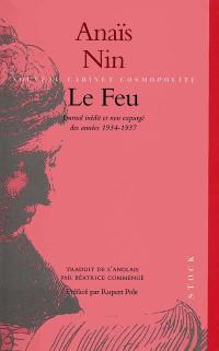 Le feu : tiré du Journal de l'amour : journal inédit et non expurgé des années 1934-1937