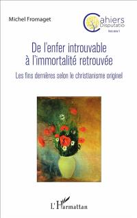 Cahiers disputatio, hors série, n° 1. De l'enfer introuvable à l'immortalité retrouvée : les fins dernières selon le christianisme originel