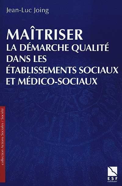 Maîtriser la qualité dans les services sociaux et médico-sociaux