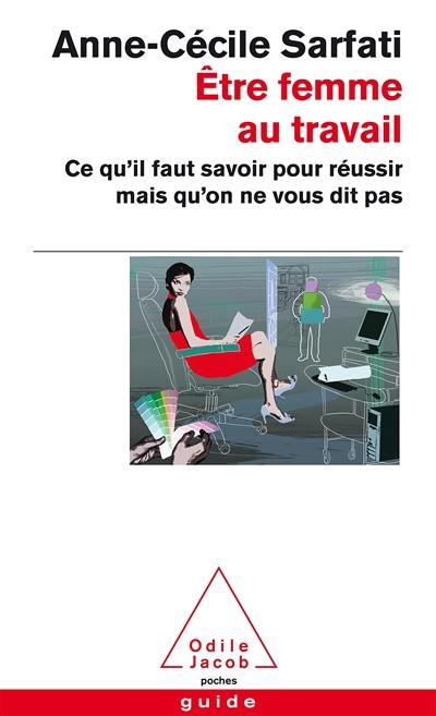 Etre femme au travail : ce qu'il faut savoir pour réussir mais qu'on ne vous dit pas