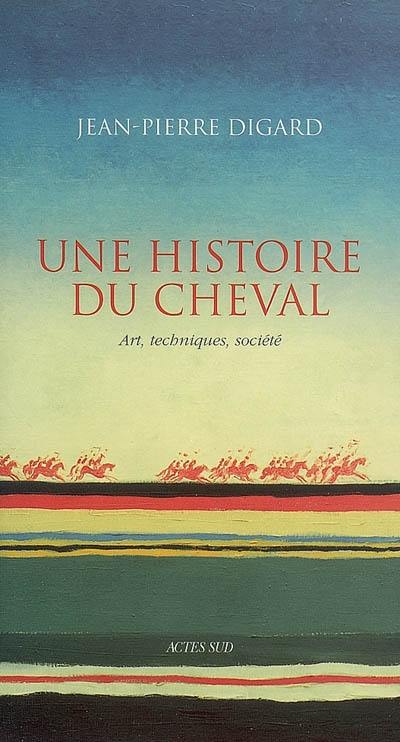 Une histoire du cheval : art, techniques, société