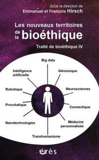 Traité de bioéthique. Vol. 4. Les nouveaux territoires de la bioéhique