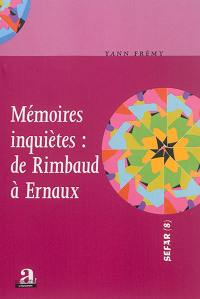 Mémoires inquiètes : de Rimbaud à Ernaux