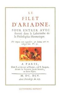 Le filet d'Ariadne, pour entrer avec seureté dans le labyrinthe de la philosophie hermétique. Variations alchimiques sur le symbole et le mythe du labyrinthe