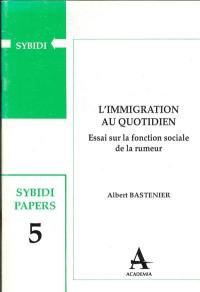 Immigration au quotidien : essai sur la fonction sociale de la rumeur