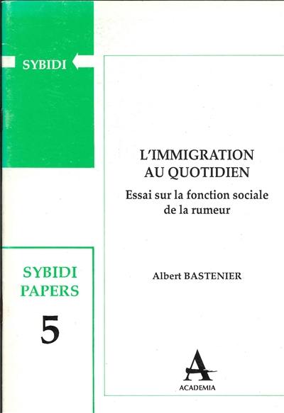 Immigration au quotidien : essai sur la fonction sociale de la rumeur