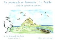 Ma promenade en Normandie, la Manche : visiter et apprendre en coloriant. My trip to Normandy, la Manche : visit, learn and colour