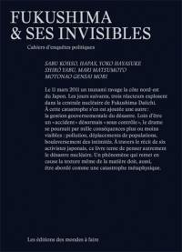 Fukushima et ses invisibles : cahiers d'enquêtes politiques