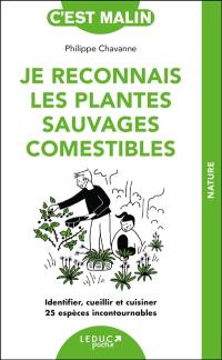 Je reconnais les plantes sauvages comestibles : identifier, cueillir et cuisiner 25 espèces incontournables