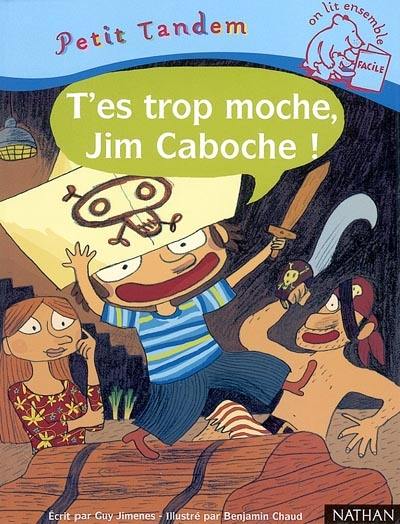 T'es trop moche, Jim Caboche !