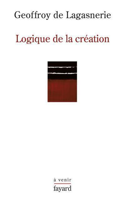 Logique de la création : sur l'Université, la vie intellectuelle et les conditions de l'innovation