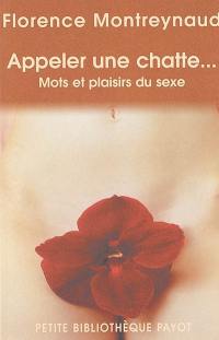 Appeler une chatte... : mots et plaisirs du sexe