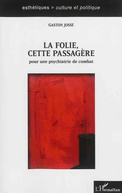 La folie, cette passagère : pour une psychiatrie de combat